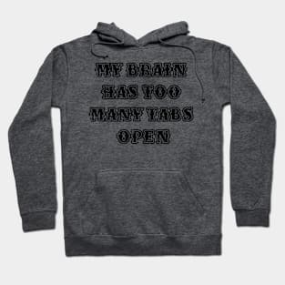 My Brain Has Too Many Tabs Open Hoodie